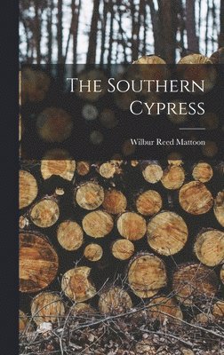 Wilbur Reed Mattoon - Southern Cypress, Inbunden
