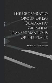 bokomslag The Cross-ratio Group Of 120 Quadratic Cremona Transformations Of The Plane
