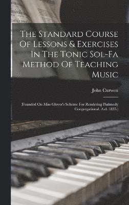 bokomslag The Standard Course Of Lessons & Exercises In The Tonic Sol-fa Method Of Teaching Music