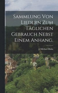 bokomslag Sammlung von Liedern zum täglichen Gebrauch nebst einem Anhang.