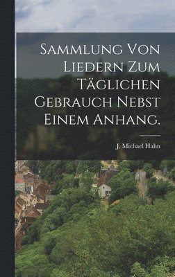 bokomslag Sammlung von Liedern zum tglichen Gebrauch nebst einem Anhang.