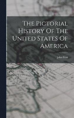 John Frost, john frost - Pictorial History Of The United States Of America, Inbunden