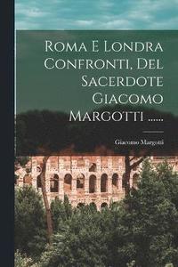 bokomslag Roma E Londra Confronti, Del Sacerdote Giacomo Margotti ......