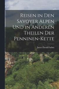 bokomslag Reisen in den Savoyer Alpen und in anderen Theilen der Penninen-Kette