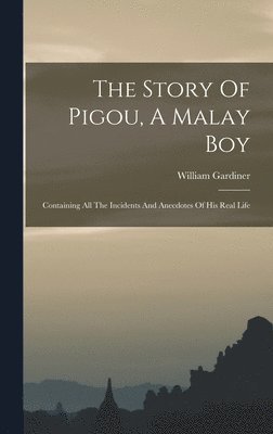 William Gardiner - Story Of Pigou, A Malay Boy, Inbunden