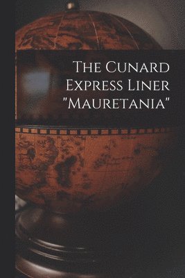 The Cunard Express Liner &quot;mauretania&quot; 1