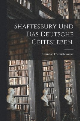 bokomslag Shaftesbury und das deutsche Geitesleben.