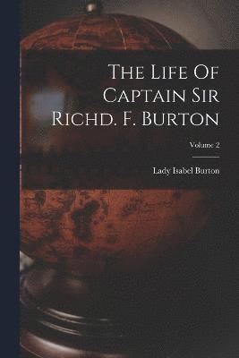The Life Of Captain Sir Richd. F. Burton; Volume 2 1