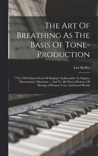 bokomslag The Art Of Breathing As The Basis Of Tone-production