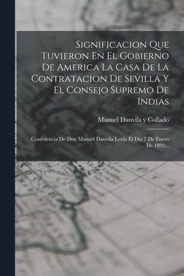 Significacion Que Tuvieron En El Gobierno De America La Casa De La Contratacion De Sevilla Y El Consejo Supremo De Indias