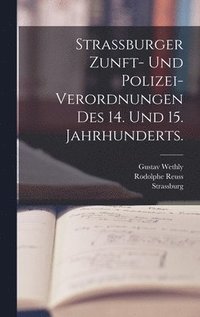 bokomslag Strassburger Zunft- und Polizei-Verordnungen des 14. und 15. Jahrhunderts.