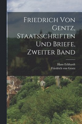 bokomslag Friedrich von Gentz, Staatsschriften und Briefe, Zweiter Band