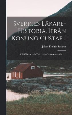 bokomslag Sveriges Läkare-historia, Ifrån Konung Gustaf I