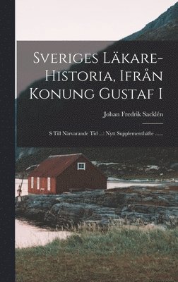 Johan Fredrik Sacklén - Sveriges Läkare-historia, Ifrån Konung Gustaf I, Inbunden