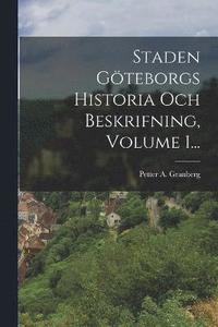 bokomslag Staden Gteborgs Historia Och Beskrifning, Volume 1...