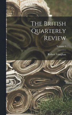 Robert Vaughan - British Quarterly Review; Volume 1, Inbunden