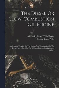 bokomslag The Diesel Or Slow-combustion Oil Engine