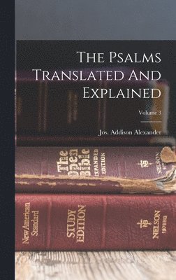Jos Addison Alexander - Psalms Translated And Explained; Volume 3, Inbunden