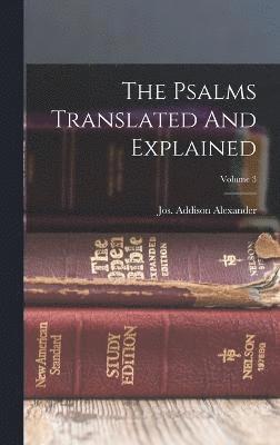 Psalms Translated And Explained; Volume 3 1