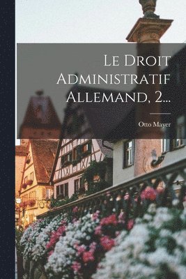 Le Droit Administratif Allemand, 2... 1