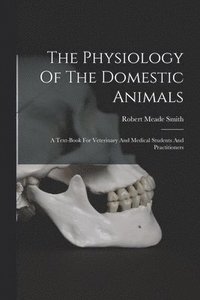 bokomslag The Physiology Of The Domestic Animals