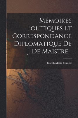 bokomslag Mmoires Politiques Et Correspondance Diplomatique De J. De Maistre...