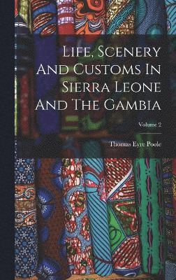 Life, Scenery And Customs In Sierra Leone And The Gambia; Volume 2 1