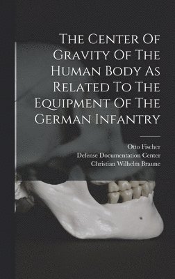 The Center Of Gravity Of The Human Body As Related To The Equipment Of The German Infantry 1