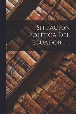 bokomslag Situacin Poltica Del Ecuador ......