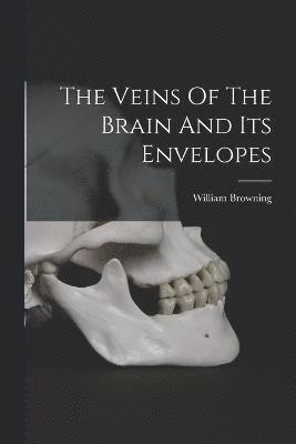 William Browning - Veins Of The Brain And Its Envelopes, Häftad