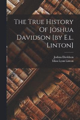 The True History Of Joshua Davidson [by E.l. Linton] 1