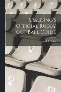 bokomslag Spalding's Official Rugby Foot Ball Guide