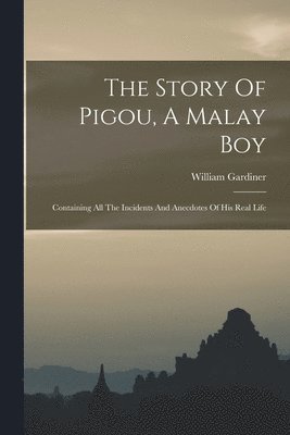 William Gardiner - Story Of Pigou, A Malay Boy, Häftad