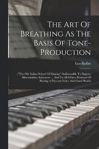 bokomslag The Art Of Breathing As The Basis Of Tone-production