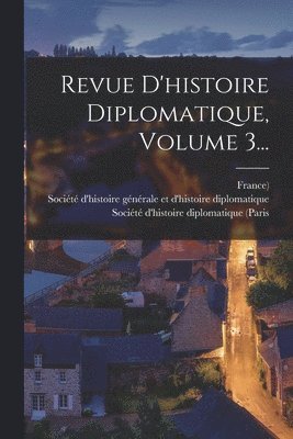 France), Société d'Histoire Générale Et d'His, Société d'Histoire Diplomatique (Pari - Revue D'histoire Diplomatique, Volume 3..., Häftad