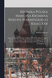 bokomslag Kronika Polska Marcina Kromera Biskupa Warminskiego Ksiag Xxx