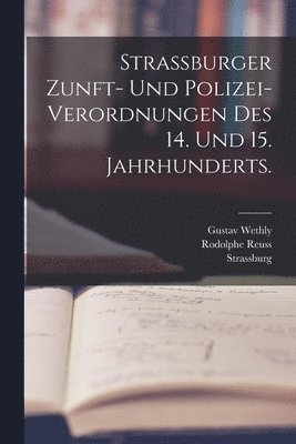 bokomslag Strassburger Zunft- und Polizei-Verordnungen des 14. und 15. Jahrhunderts.