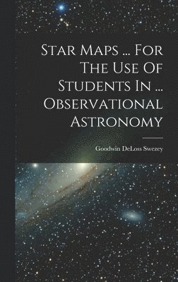 Star Maps ... For The Use Of Students In ... Observational Astronomy 1