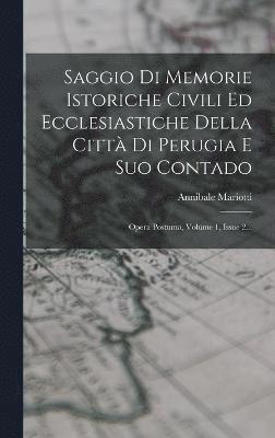 bokomslag Saggio Di Memorie Istoriche Civili Ed Ecclesiastiche Della Citt Di Perugia E Suo Contado