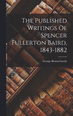 bokomslag Published Writings Of Spencer Fullerton Baird, 1843-1882