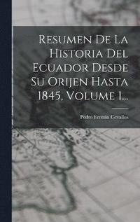 bokomslag Resumen De La Historia Del Ecuador Desde Su Orijen Hasta 1845, Volume 1...