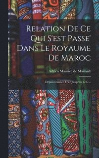 bokomslag Relation De Ce Qui S'est Passe' Dans Le Royaume De Maroc