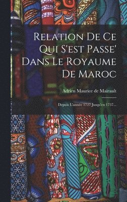 bokomslag Relation De Ce Qui S'est Passe' Dans Le Royaume De Maroc