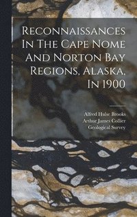 bokomslag Reconnaissances In The Cape Nome And Norton Bay Regions, Alaska, In 1900