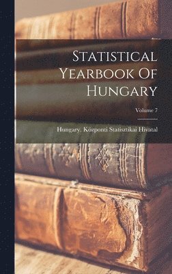 Statistical Yearbook Of Hungary; Volume 7 1
