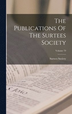 Surtees Society - Publications Of The Surtees Society; Volume 79, Inbunden