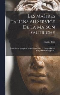 bokomslag Les Matres Italiens Au Service De La Maison D'autriche