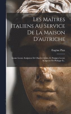 Les Matres Italiens Au Service De La Maison D'autriche 1