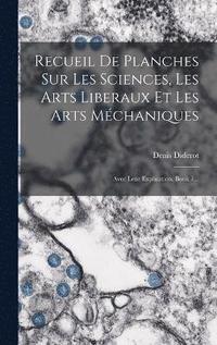 bokomslag Recueil De Planches Sur Les Sciences, Les Arts Liberaux Et Les Arts Mchaniques