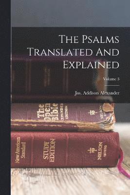 Psalms Translated And Explained; Volume 3